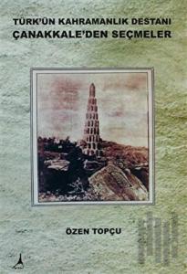 Türk'ün Kahramanlık Destanı Çanakkale'den Seçmeler