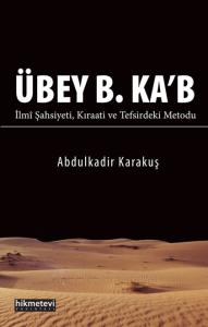 Übey B. Ka’b İlmî Şahsiyeti Kıraati ve Tefsirdeki Metodu