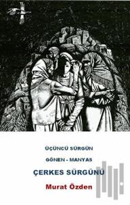 Üçüncü Sürgün Gönen - Manyas Çerkes Sürgünü