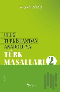 Uluğ Türkistan’dan Anadolu’ya Türk Masalları - 2