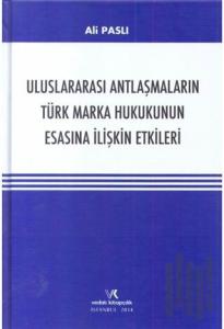 Uluslararası Antlaşmaların Türk Marka Hukukunun Esasına İlişkin Etkileri (Ciltli)