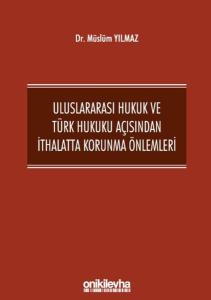Uluslararası Hukuk ve Türk Hukuku Açısından İthalatta Korunma Önlemleri (Ciltli)