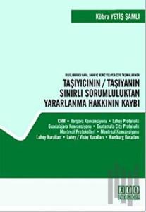 Uluslararası Kara, Hava ve Deniz Yoluyla Eşya Taşımalarında Taşıyıcının / Taşıyanın Sınırlı Sorumluluktan Yararlanma Hakkının Kaybı