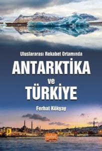 Uluslararası Rekabet Ortamında Antarktika ve Türkiye