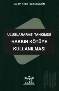 Uluslararası Tahkimde Hakkın Kötüye Kullanılması