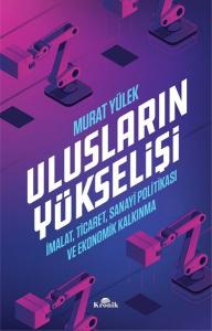 Ulusların Yükselişi-İmalat Ticaret Sanayi Politikası ve Ekonomik Kalkınma