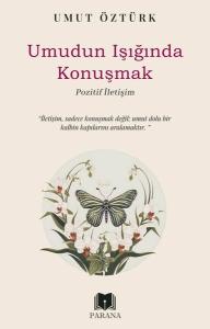 Umudun Işığında Konuşmak - Pozitif İletişim