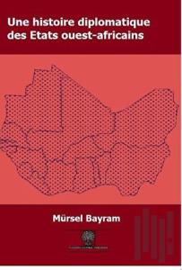 Une Histoire Diplomatique Des Etats Ouest-Africains