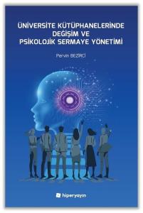 Üniversite Kütüphanelerinde Değişim ve Psikolojik Sermaye Yönetimi