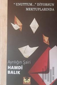 Unuttum... Diyorsun Mektuplarında