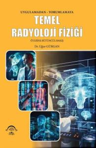 Uygulamadan Yorumlamaya Temel Radyoloji Fiziği - Ötesine Bütüncül Bakış