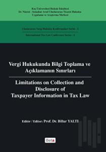 Vergi Hukukunda Bilgi Toplama ve Açıklamanın Sınırları / Limitations on Colleciton and Disclosure of Taxpayer Information in Tax Law