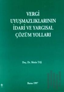 Vergi Uyuşmazlıklarının İdari ve Yargısal Çözüm Yolları
