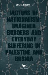 Victims of Nationalism: Imagined Borders and Everyday Suffering in Palestine and Bosnia