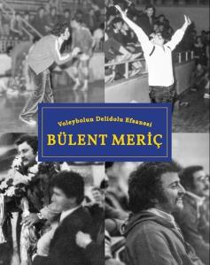 Voleybolun Delidolu Efsanesi: Bülent Meriç
