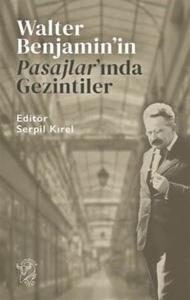 Walter Benjamin'in Pasajlar'ında Gezintiler