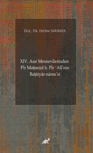 XIV. Asır Mesnevilerinden Pir Maḥmud b. Pir ʻAli'nin Baḫtiyar-name’si (Giriş-Şekil ve Muhteva İncelemesi-Metin)