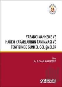 Yabancı Mahkeme ve Hakem Kararlarının Tanınması ve Tenfizinde Güncel Gelişmeler