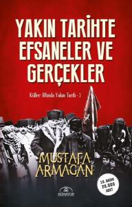 Yakın Tarihte Efsaneler ve Gerçekler - Küller Altında Yakın Tarih 3