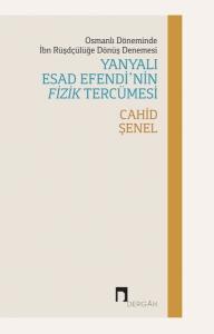 Yanyalı Esad Efendi'nin Fizik Tercümesi - Osmanlı Döneminde İbn Rüşdçülüğe Dönüş Denemesi