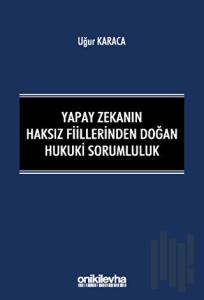 Yapay Zekanın Haksız Fiillerinden Doğan Hukuki Sorumluluk