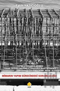 Yapım Uygulamalarında Teknik Değerlendirmeye Başvurulması Gerekmiş 10 Vaka Üzerinden Mimarın Yapım Sürecindeki Sorumluluğu