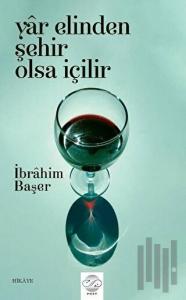 Yar Elinden Şehir Olsa İçilir