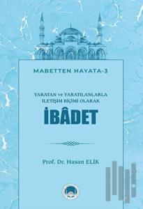 Yaratan ve Yaratılanlarla İletişim Biçimi Olarak İbadet