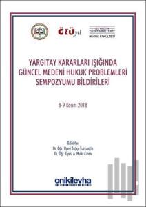 Yargıtay Kararları Işığında Güncel Medeni Hukuk Problemleri Sempozyumu Bildirileri