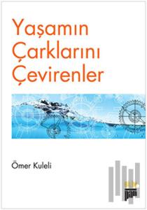 Yaşamın Çarklarını Çevirenler