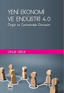 Yeni Ekonomi ve Endüstri ve Endüstri 4.0: Örgüt ve Çevresindeki Dönüşüm