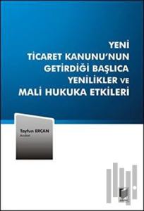 Yeni Ticaret Kanunu'nun Getirdiği Başlıca Yenilikler ve Mali Hukuka Etkileri