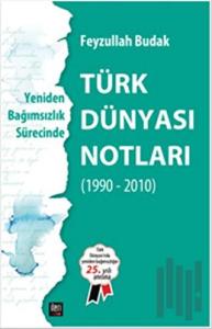 Yeniden Bağımsızlık Sürecinde - Türk Dünyası Notları