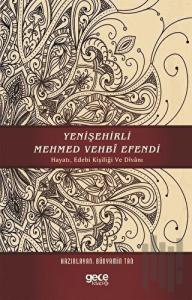 Yenişehirli Mehmed Vehbi Efendi: Hayatı Edebi Kişiliği ve Divanı