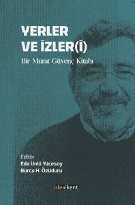 Yerler ve İzleri - Bir Murat Güvenç Kitabı