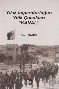 Yıkık İmparatorluğun Yitik Çocukları - Kanal