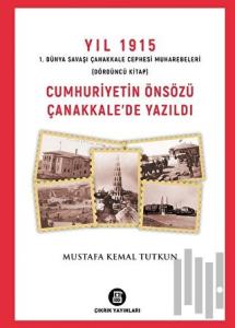 Yıl 1915 1. Dünya Savaşı Çanakkale Cephesi Muharebeleri (Dördüncü Kitap) Cumhuriyetin Önsözü Çanakkale'de Yazıldı