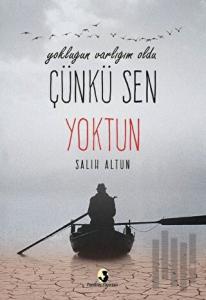 Yokluğun Varlığım Oldu Çünkü Sen Yoktun