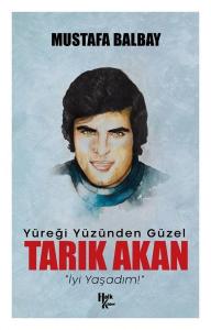 Yüreği Yüzünden Güzel: Tarık Akan