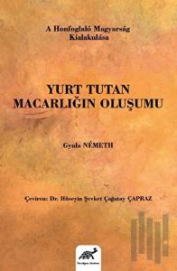 Yurt Tutan Macarlığın Oluşumu (Ciltli)