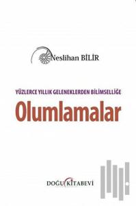 Yüzlerce Yıllık Geleneklerden Bilimselliğe Olumlamalar