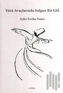 Yüzü Avuçlarında Solgun Bir Gül