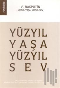 Yüzyıl Yaşa Yüzyıl Sev