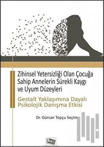 Zihinsel Yetersizliği Olan Çocuğa Sahip Annelerin Sürekli Kaygı ve Uyum Düzeyleri