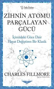 Zihnin Atomu Parçalayan Gücü - İçinizdeki Güce Dair Hayat Değiştiren Bir Klasik