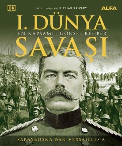 1.Dünya Savaşı - En Kapsamlı Görsel Rehber - Saraybosna'dan Versailles'a (Ciltli)