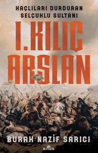 1.Kılıç Aslan - Haçlıları Durduran Selçuklu Sultanı