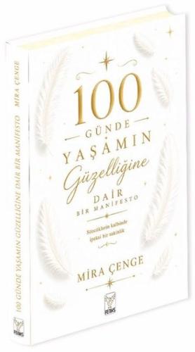 100 Günde Yaşamın Güzelliğine Dair Bir Manifesto (Ciltli)