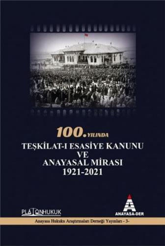 100.Yılında Teşkilat-ı Esasiye Kanunu ve Anayasal Mirası 1921 - 2021 |