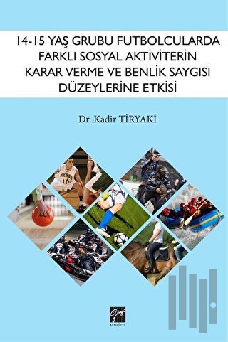 14-15 Yaş Grubu Futbolcularda Farklı Sosyal Aktiviterin Karar Verme ve Benlik Saygısı Düzeylerine Etkisi